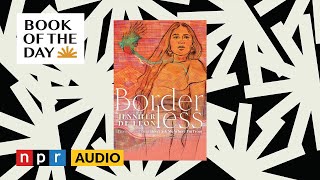 Jennifer De Leons Borderless Is A Novel About Migration And Family Separation Book Of The Day