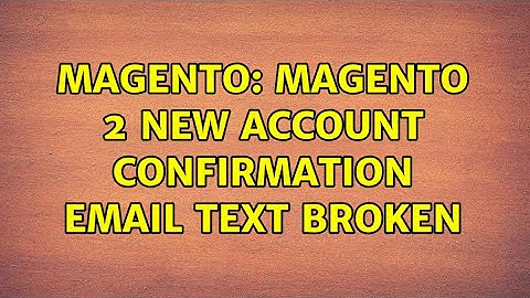 Magento: Magento 2 New Account Confirmation Email Text Broken (3 Solutions!!)