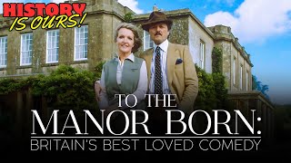 To The Manor Born: Comedy Classics | History Is Ours