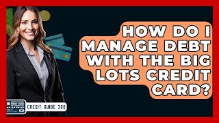 How Do I Manage Debt With The Big Lots Credit Card? - CreditGuide360.com