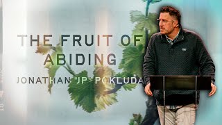 The Fruit of Abiding  |  Jonathan 'JP' Pokluda