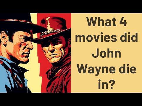 What 4 movies did John Wayne die in?
