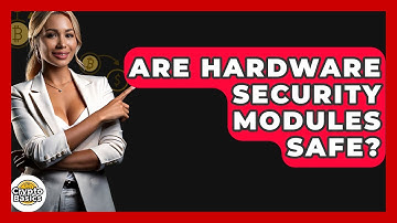 Are Hardware Security Modules Safe? - CryptoBasics360.com