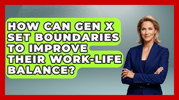 How Can Gen X Set Boundaries to Improve Their Work-Life Balance? | The Gen X Rewind News