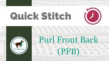 Quick Stitch: Purl Front Back (PFB)