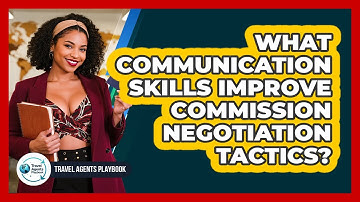 What Communication Skills Improve Commission Negotiation Tactics?
