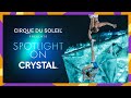 Spotlight On: CRYSTAL | Cirque du Soleil