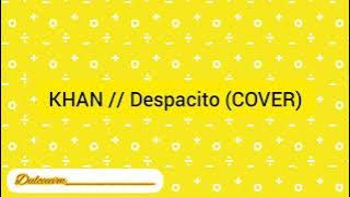 KHAN // Despacito (COVER)  - lyrics