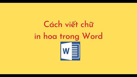 Cách viết chữ in hoa trong Word