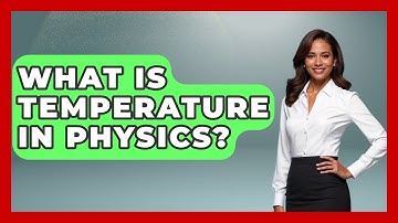 What Is Temperature In Physics? - Physics Frontier
