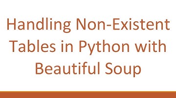 Handling Non-Existent Tables in Python with Beautiful Soup