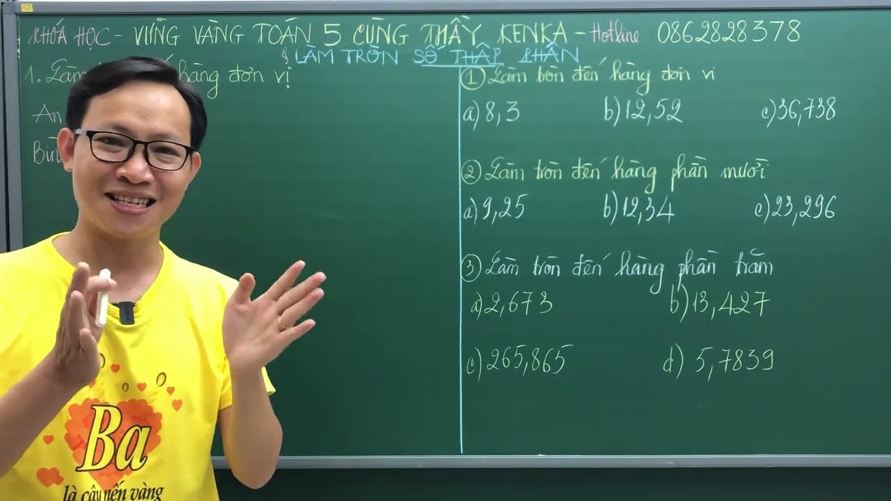 TOÁN 5 - CT MỚI - LÀM TRÒN SỐ THẬP PHÂN - THẦY KENKA