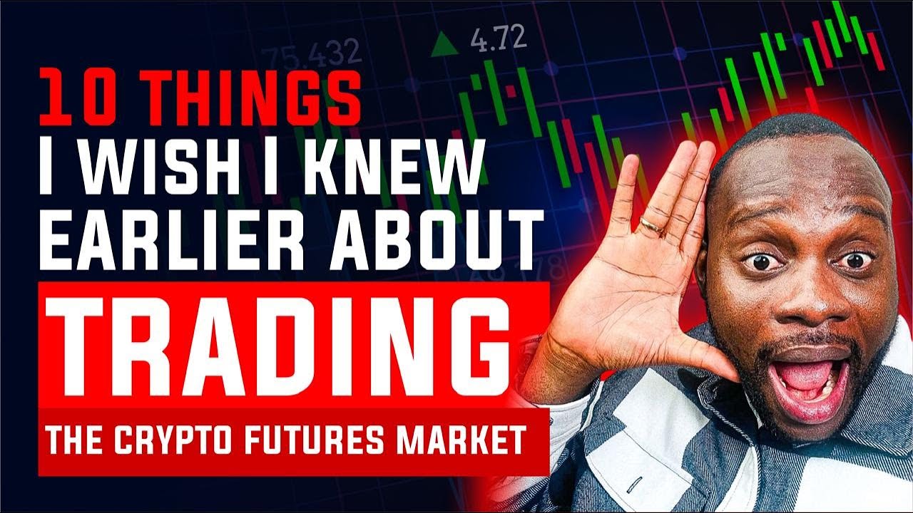 10 THINGS I WISH I KNEW EARLIER ABOUT TRADING THE CRYPTO FUTURES MARKET  -CHRIS ANI