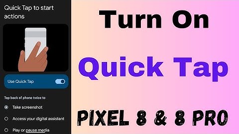How to Turn On and Use Quick Tap Gesture in Google Pixel 8 and Pixel 8 Pro