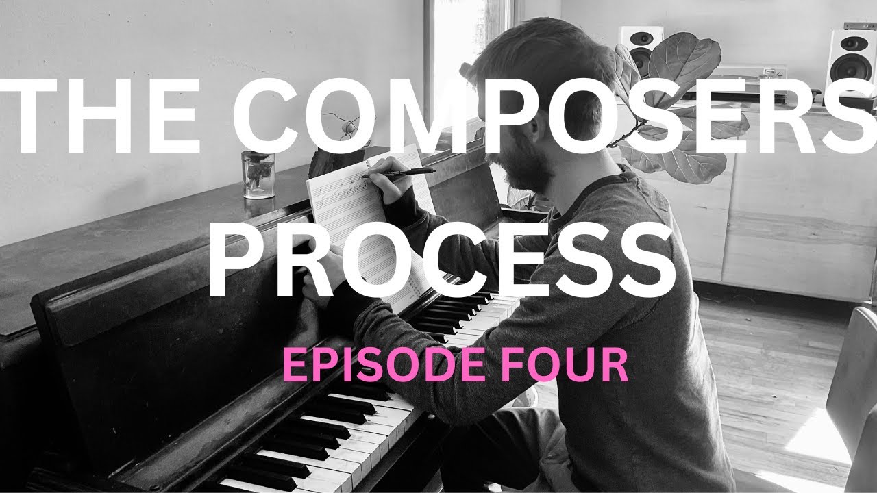 The Composers Process - A Behind The Scenes Look At Works In Progress - Episode Four (Solo Piano)