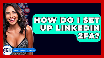 How Do I Set Up LinkedIn 2FA? - Everyday-Networking