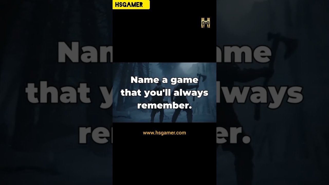 Name a Game Youโll Never Forget! | HSGamer