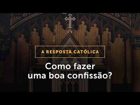 Vídeo: Como você faz uma boa confissão na Igreja Católica?