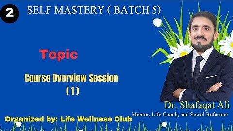 Self-Mastery Batch 5 | Course Overview Session 1 with Dr. Shafaqat Ali Sheikh