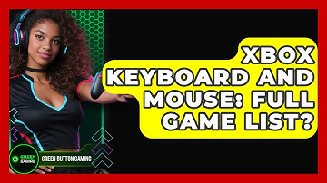 Xbox Keyboard And Mouse: Full Game List? - Green Button Gaming