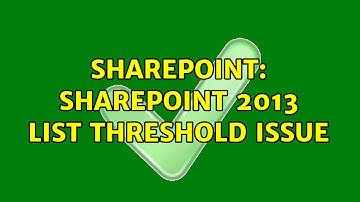 Sharepoint: SharePoint 2013 List Threshold Issue (2 Solutions!!)