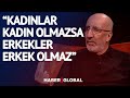 Abdurrahman Dilipak: Kadınlar Kadın Olmazsa, Erkekler Erkek Olmaz!