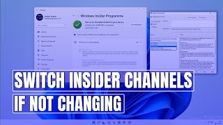 Windows 11: Insider Preview Channels Switch/Change If not changing & disabled?