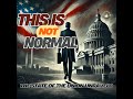 This Is Not Normal: The State of the Union Unraveled