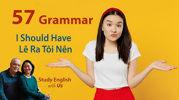 Grammar 57 - I Should Have - Lẽ Ra Tôi Nên