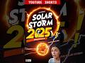 A Massive Solar storm in 2025 #shorts #sun #cosmologist #science