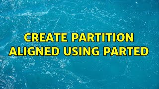 Unix & Linux: Create partition aligned using parted (5 Solutions!!)