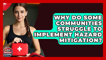 Why Do Some Communities Struggle to Implement Hazard Mitigation? | Your Emergency Planner