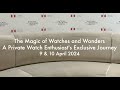 The magic of watches and wonders 2024 a private watch enthusiasts exclusive journey