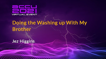 Lightning Talk: Doing the Washing up With My Brother - Jez Higgins [ ACCU 2021 ]