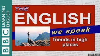 Friends in high places: The English We Speak Friends in high places: The English We Speak