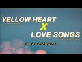 Yellow heart x love songs  rapidsongs lyrics