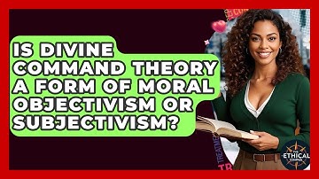 Is Divine Command Theory A Form Of Moral Objectivism Or Subjectivism? - The Ethical Compass