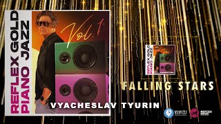 Vyacheslav Tyurin — Падали Звёзды / Falling Stars (Reflex Gold Piano Jazz)