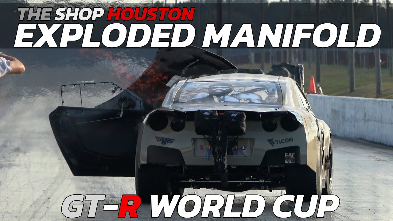The Shop Houston Manifold Exploded at the GTR World Cup YouTube