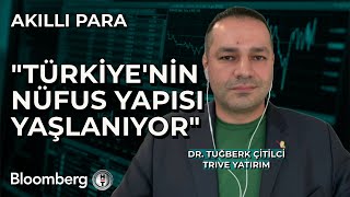 Akıllı Para - "Türkiye'nin Nüfus Yapısı Yaşlanıyor" | 16 Mayıs 2024