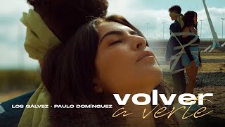 Video thumbnail of "Los Gálvez, Paulo Domínguez - Volver A Verte (Video Oficial)"