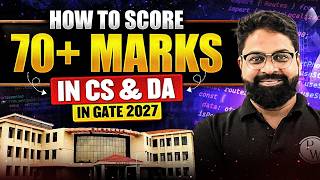 How to Score 70+ Marks in GATE 2027 CS &amp; DA | GATE 2027 Preparation Complete Strategy