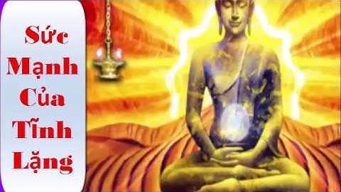 Sức Mạnh Của Tĩnh Lặng - Khi Im Lắng Cât Lời ( rất hay )