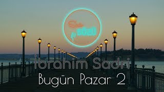 Bugün Pazar 2 | İbrahim Sadri | Bugün pazar ve ben seni çok özledim