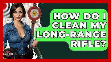 How Do I Clean My Long-range Rifle? - The Marksman