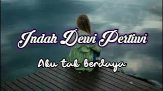 Indah dewi pertiwi - Aku tak berdaya ( lirik )