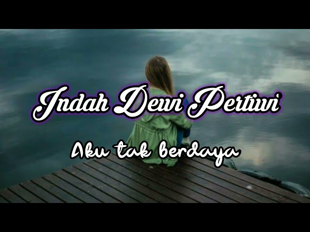 Indah dewi pertiwi - Aku tak berdaya ( lirik ) class=