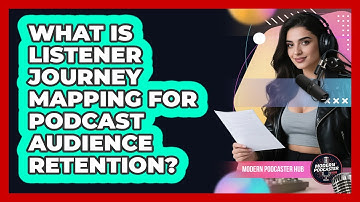 What Is Listener Journey Mapping For Podcast Audience Retention? - Modern Podcaster Hub