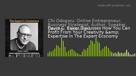 David C. Baker Discusses How You Can Profit From Your Creativity & Expertise In The Expert Econo