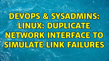 DevOps & SysAdmins: Linux: Duplicate network interface to simulate link failures